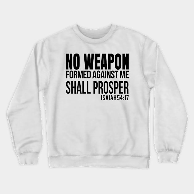 No Weapon Formed Against Me. Christian Shirts, Hoodies, and gifts Crewneck Sweatshirt by ChristianLifeApparel